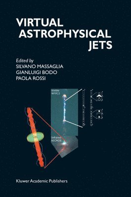 Silvano Massaglia, Gianluigi Bodo, P. Rossi - Virtual Astrophysical Jets, Inbunden