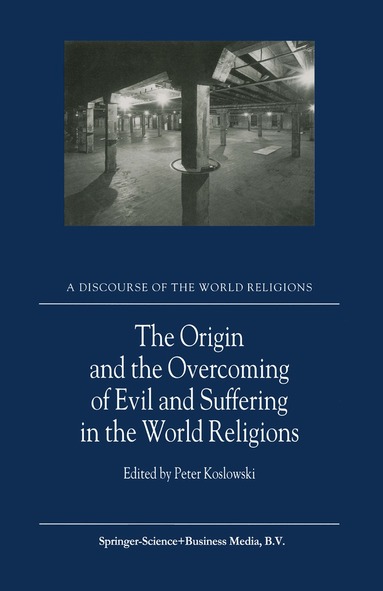 P. Koslowski - Origin and the Overcoming of Evil and Suffering in the World Religions, Inbunden