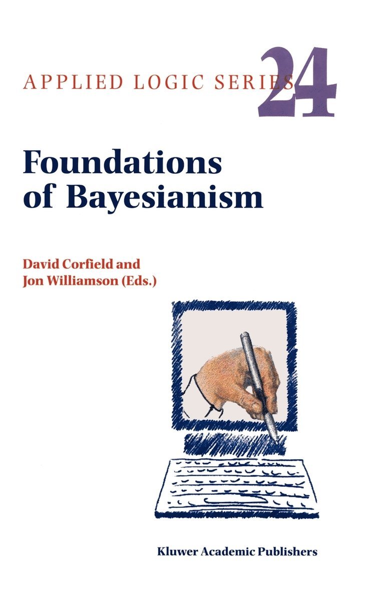 D. Corfield, J. Williamson, Jon Williamson - Foundations of Bayesianism, Inbunden