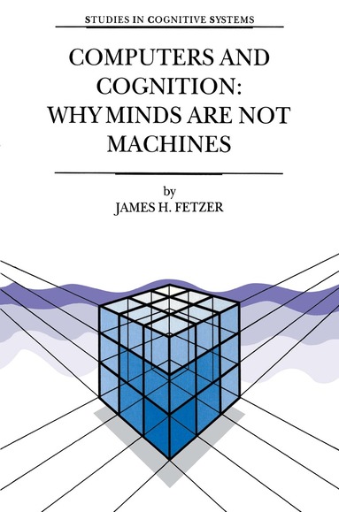 J.H. Fetzer - Computers and Cognition: Why Minds are not Machines, Häftad
