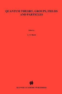 P. Barut - Quantum Theory, Groups, Fields and Particles, Häftad