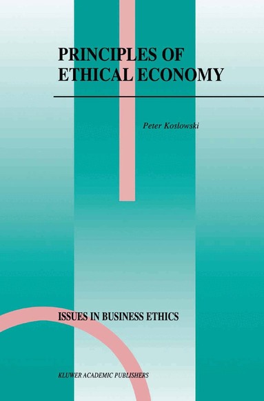P. Koslowski - Principles of Ethical Economy, Häftad