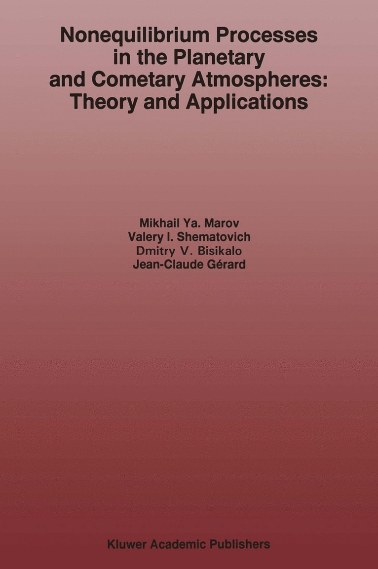 Mikhail Ya. Marov, V. Shematovich, D. Bisikalo, Jean-Claude Gérard, Mikhail Ya Marov - Nonequilibrium Processes in the Planetary and Cometary Atmospheres: Theory and Applications, Häftad