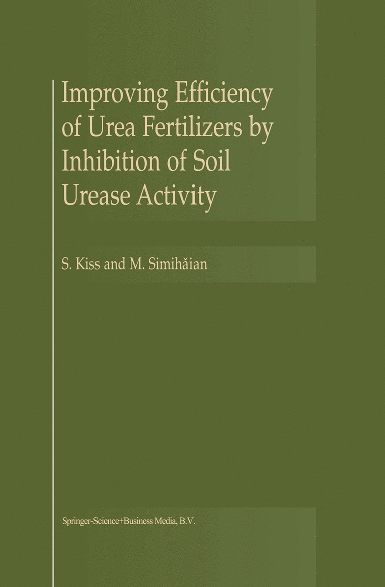 S. Kiss, M. Simihaian - Improving Efficiency of Urea Fertilizers by Inhibition of Soil Urease Activity, Inbunden