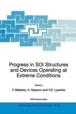 Francis Balestra, Alexei N. Nazarov, Vladimir S. Lysenko, Alexei Nazarov, Alexei N Nazarov, Vladimir S Lysenko - Progress in SOI Structures and Devices Operating at Extreme Conditions, Inbunden