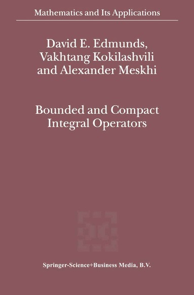 David E. Edmunds, V.M Kokilashvili, Alexander Meskhi - Bounded and Compact Integral Operators, Inbunden