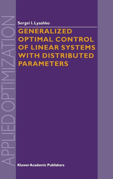 S.I. Lyashko - Generalized Optimal Control of Linear Systems with Distributed Parameters, Inbunden