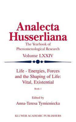 Anna-Teresa Tymieniecka - Life Energies, Forces and the Shaping of Life: Vital, Existential, Inbunden