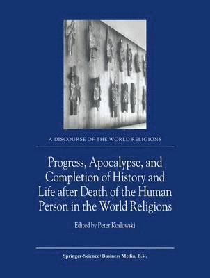 bokomslag Progress, Apocalypse, and Completion of History and Life after Death of the Human Person in the World Religions