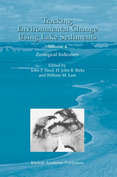 John P. Smol, H.J. Birks, William M. Last - Tracking Environmental Change Using Lake Sediments, Inbunden