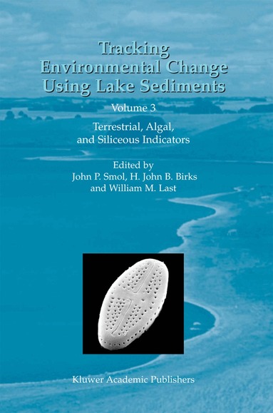 John P. Smol, H.J. Birks, William M. Last - Tracking Environmental Change Using Lake Sediments, Inbunden