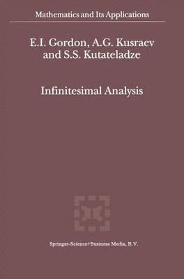 E.I. Gordon, A.G. Kusraev, Semën Samsonovich Kutateladze, E. I. Gordon, A. G. Kusraev, S. S. Kutateladze - Infinitesimal Analysis, Inbunden