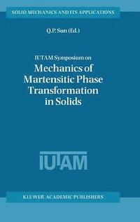 bokomslag IUTAM Symposium on Mechanics of Martensitic Phase Transformation in Solids