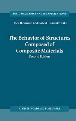 Jack R. Vinson, Robert L. Sierakowski - Behavior of Structures Composed of Composite Materials, Inbunden