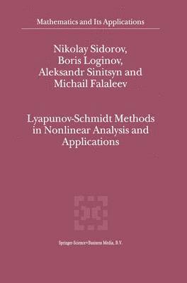 Nikolay Sidorov, Boris Loginov, A.V. Sinitsyn, M.V. Falaleev, M. V. Falaleev, A. V. Sinitsyn - Lyapunov-Schmidt Methods in Nonlinear Analysis and Applications, Inbunden