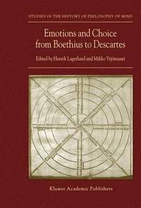 bokomslag Emotions and Choice from Boethius to Descartes