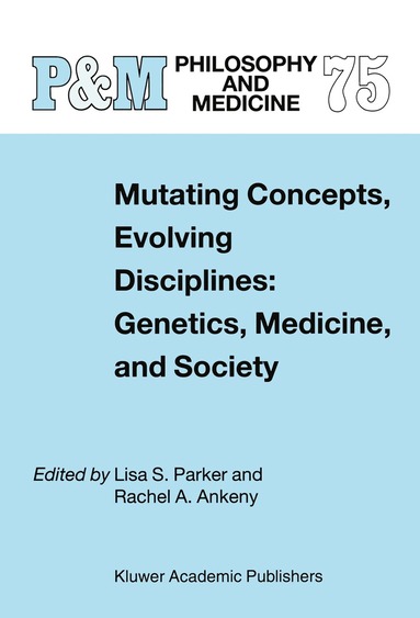 L.S. Parker, Rachel A. Ankeny - Mutating Concepts, Evolving Disciplines: Genetics, Medicine, and Society, Inbunden