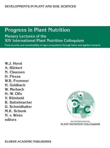 Walter Horst, A. Bürkert, N. Claassen, H. Flessa, W.B. Frommer, Heiner E. Goldbach, W. Merbach, H.-W. Olfs, V. Römheld, B. Sattelmacher, U. Schmidhalter, M.K. Schenk, N. von Wirén - Progress in Plant Nutrition: Plenary Lectures of the XIV International Plant Nutrition Colloquium, Inbunden