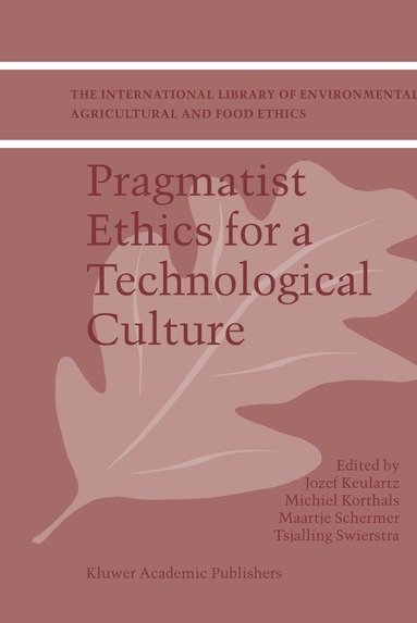 F.W. Jozef Keulartz, Michiel Korthals, M. Schermer, T.E. Swierstra - Pragmatist Ethics for a Technological Culture, Häftad