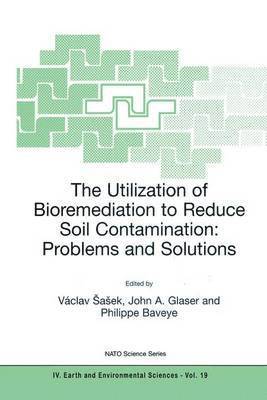 Václav Sasek, John A. Glaser, P. Baveye - Utilization of Bioremediation to Reduce Soil Contamination: Problems and Solutions, Inbunden