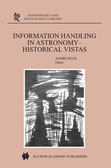 Andre Heck - Information Handling in Astronomy - Historical Vistas, Inbunden