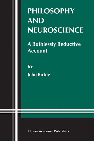 J. Bickle - Philosophy and Neuroscience, Häftad