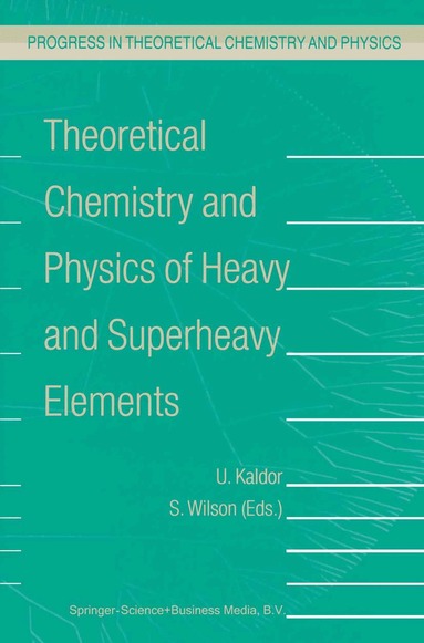 U. Kaldor, Stephen Wilson - Theoretical Chemistry and Physics of Heavy and Superheavy Elements, Inbunden