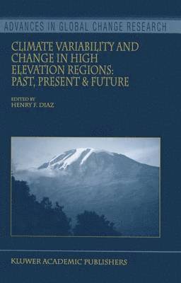 Henry F. Diaz - Climate Variability and Change in High Elevation Regions: Past, Present & Future, Inbunden