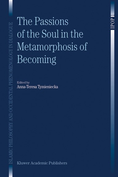 Anna-Teresa Tymieniecka - Passions of the Soul in the Metamorphosis of Becoming, Inbunden