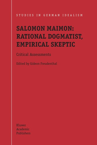 G. Freudenthal - Salomon Maimon: Rational Dogmatist, Empirical Skeptic, Inbunden