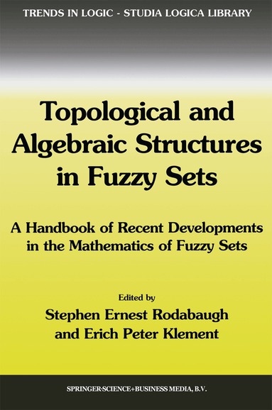 S.E. Rodabaugh, Erich Peter Klement - Topological and Algebraic Structures in Fuzzy Sets, Inbunden