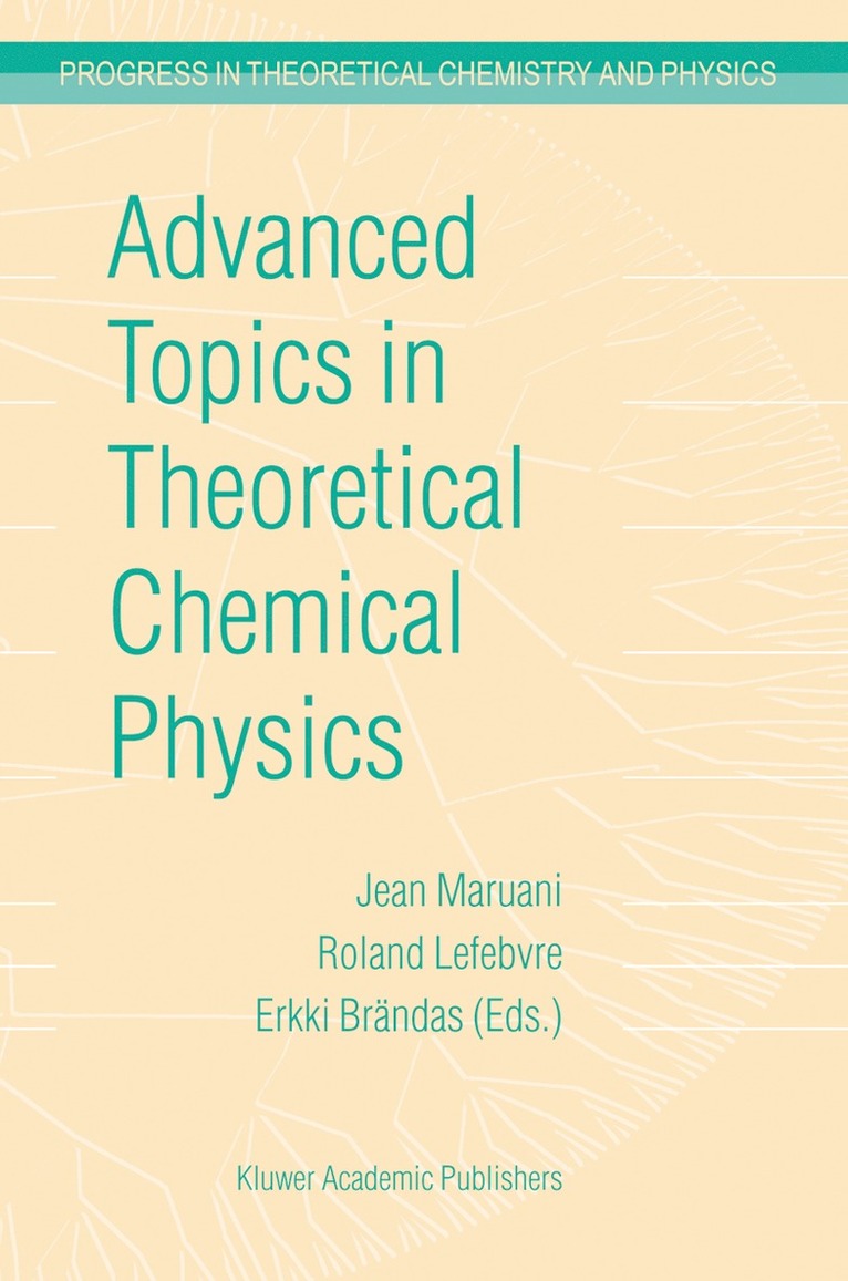 International Society for Theoretical Ch, Jean Ed Maruani, J. Maruani, Roland Lefebvre, Erkki J. Brändas - Advanced Topics in Theoretical Chemical Physics, Inbunden