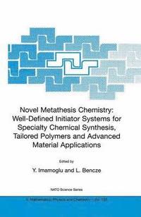 bokomslag Novel Metathesis Chemistry: Well-Defined Initiator Systems for Specialty Chemical Synthesis, Tailored Polymers and Advanced Material Applications