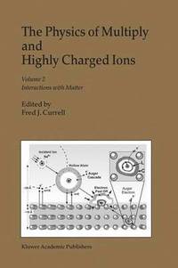 bokomslag The Physics of Multiply and Highly Charged Ions