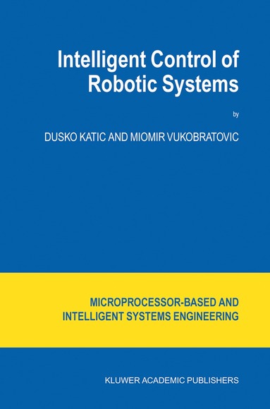 D. Katic, M. Vukobratovic - Intelligent Control of Robotic Systems, Inbunden