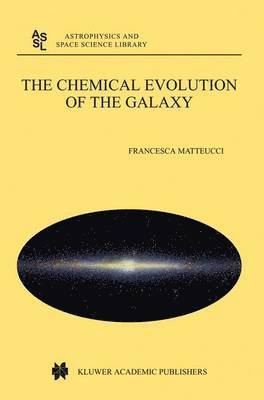 Francesca Matteucci, F. Matteucci - Chemical Evolution of the Galaxy, Häftad