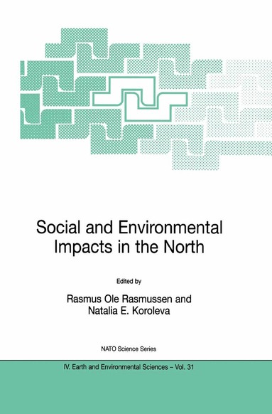 Rasmus Ole Rasmussen, Natalia E. Koroleva - Social and Environmental Impacts in the North: Methods in Evaluation of Socio-Economic and Environmental Consequences of Mining and Energy Production in the Arctic and Sub-Arctic, Häftad