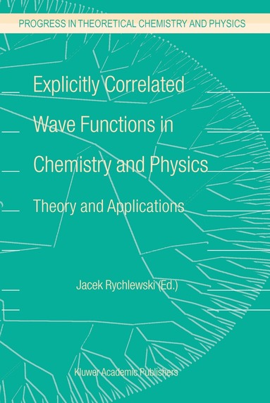 J. Rychlewski - Explicitly Correlated Wave Functions in Chemistry and Physics, Inbunden