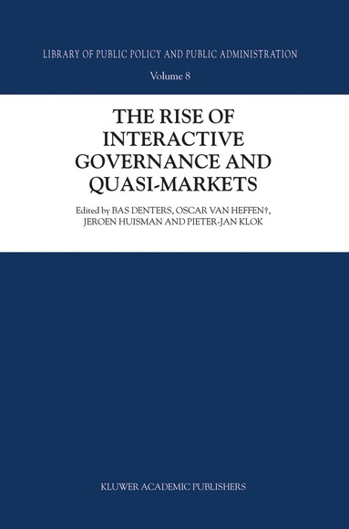 S.A. Denters, Oscar van Heffen, J. Huisman, P.J. Klok - Rise of Interactive Governance and Quasi-Markets, Inbunden