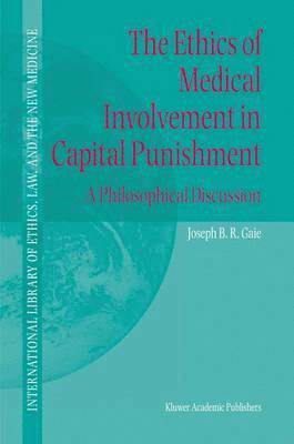 Joseph B.R. Gaie, Joseph B. R. Gaie, Joseph B R Gaie - Ethics of Medical Involvement in Capital Punishment, Inbunden