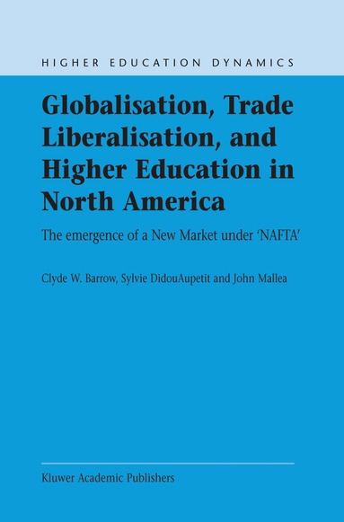 C.W. Barrow, S. Didou-Aupetit, J. Mallea - Globalisation, Trade Liberalisation, and Higher Education in North America, Inbunden
