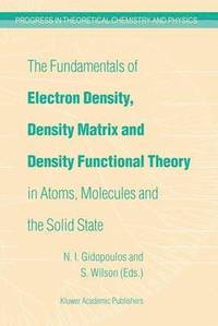 bokomslag The Fundamentals of Electron Density, Density Matrix and Density Functional Theory in Atoms, Molecules and the Solid State