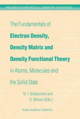 The Fundamentals of Electron Density, Density Matrix and Density Functional Theory in Atoms, Molecules and the Solid State 1