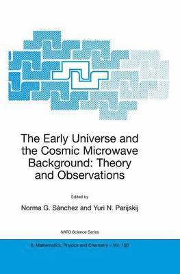Norma G. Sànchez, Yuri N. Parijskij - Early Universe and the Cosmic Microwave Background: Theory and Observations, Inbunden