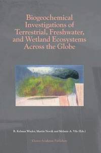 bokomslag Biogeochemical Investigations of Terrestrial, Freshwater, and Wetland Ecosystems across the Globe