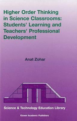 Anat Zohar - Higher Order Thinking in Science Classrooms: Students’ Learning and Teachers’ Professional Development, Häftad