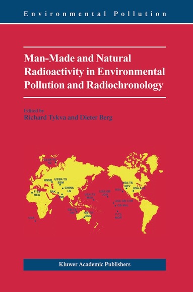 Richard Tykva, Dieter Berg - Man-Made and Natural Radioactivity in Environmental Pollution and Radiochronology, Inbunden