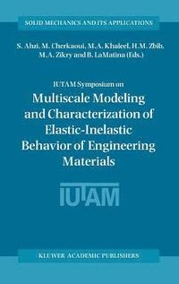 bokomslag IUTAM Symposium on Multiscale Modeling and Characterization of Elastic-Inelastic Behavior of Engineering Materials