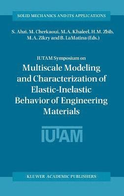 S. Ahzi, M. Cherkaoui, M.A. Khaleel, H.M. Zbib, M.A. Zikry, B. LaMatina, B. Lamatina, H. M. Zbib, M. A. Zikry, M. A. Khaleel - IUTAM Symposium on Multiscale Modeling and Characterization of Elastic-Inelastic Behavior of Engineering Materials, Inbunden