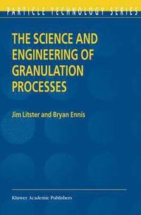 bokomslag The Science and Engineering of Granulation Processes